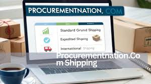 How Procurementnation.com Shipping Works: A Complete Guide